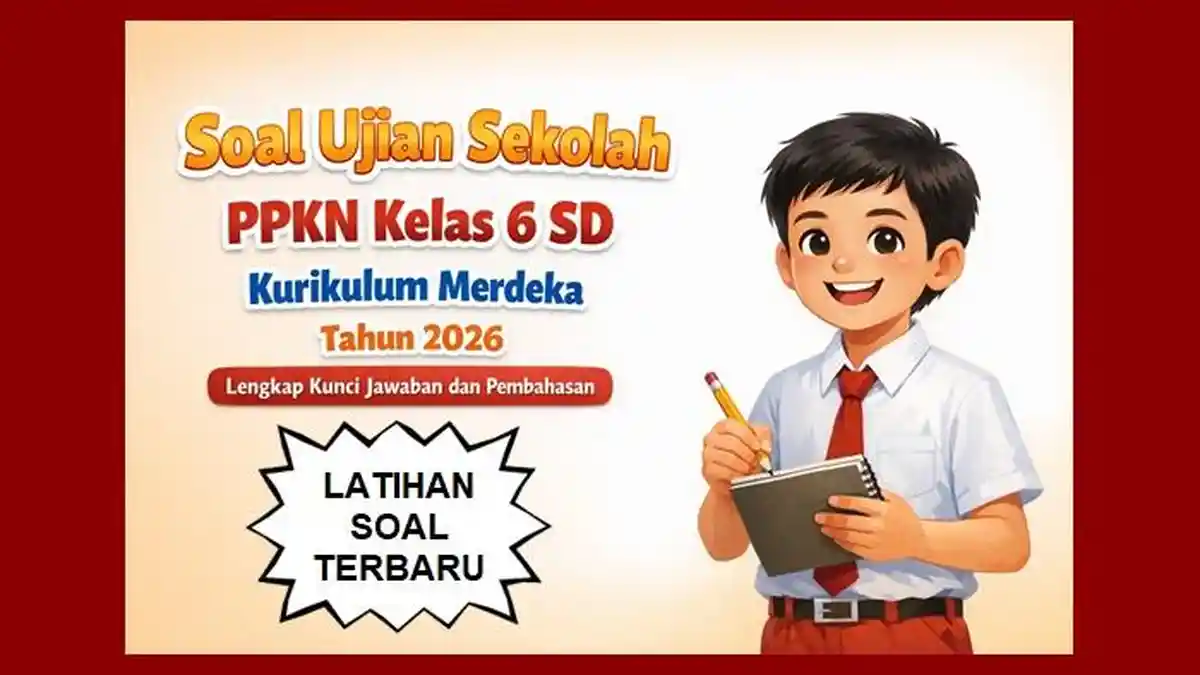 Soal Ujian Sekolah PPKN Kelas 6 SD Kurikulum Merdeka Tahun 2026 Lengkap Soal Ujian Sekolah PPKN Kelas 6 SD Kurikulum Merdeka Tahun 2026 Lengkap