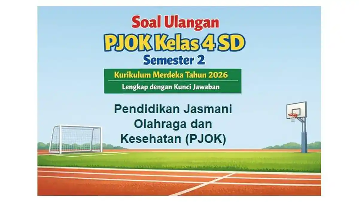 Soal Ulangan PJOK Kelas 4 SD Semester 2 Kurikulum Merdeka Tahun 2026 Soal Ulangan PJOK Kelas 4 SD Semester 2 Kurikulum Merdeka Tahun 2026