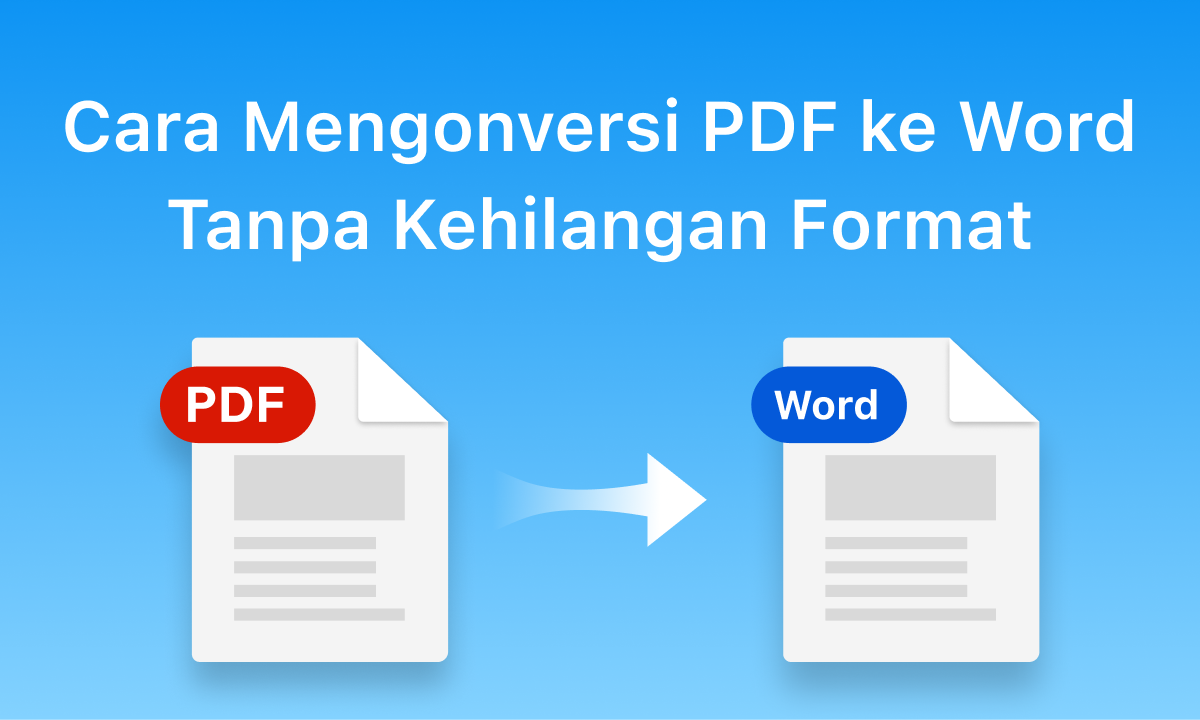 5 Cara Cepat Konversi PDF ke Word Ada Perubahan Format yang Bikin Dokumenmu Tetap Rapi