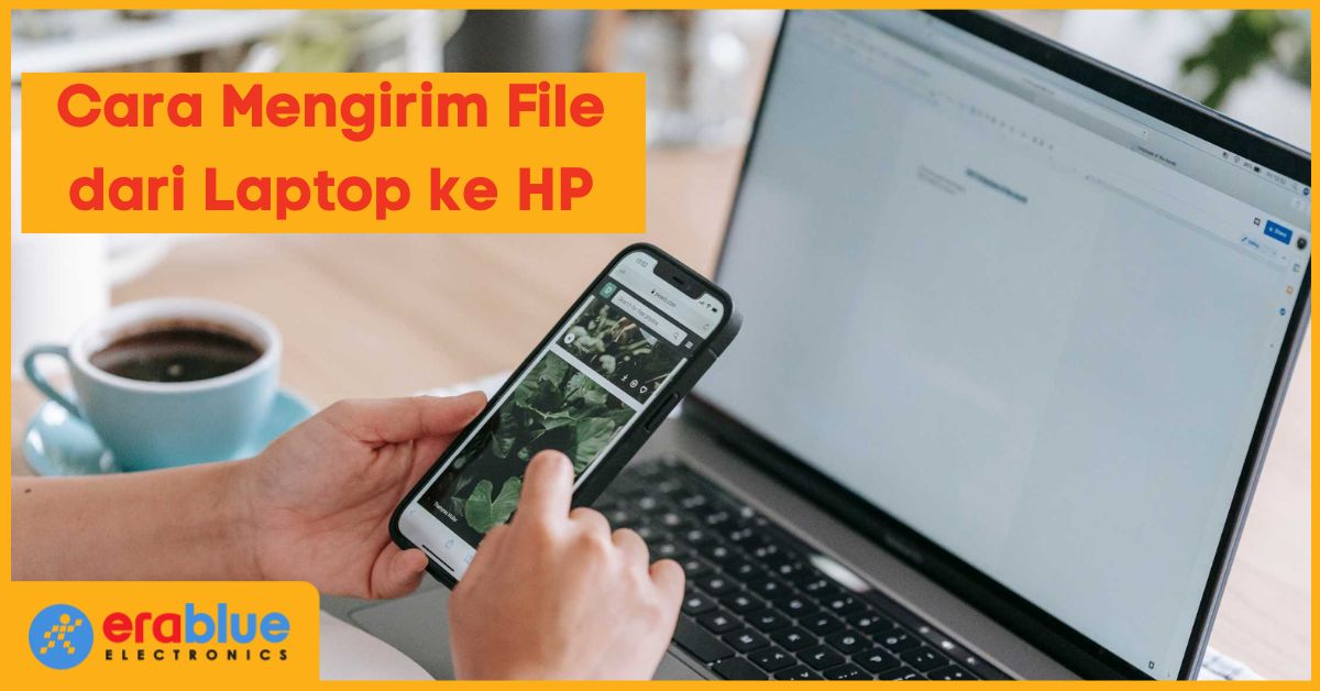 7 Cara Mengirim File dari Laptop ke HP Bisa Tanpa Kabel erablue id 7 Cara Mengirim File dari Laptop ke HP Bisa Tanpa Kabel erablue id